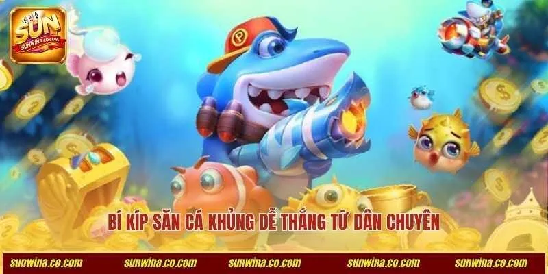 Bí kíp săn cá khủng dễ thắng từ dân chuyên